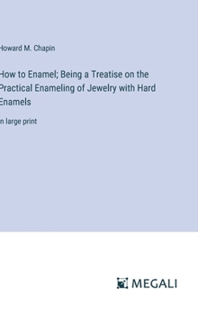 Hardcover How to Enamel; Being a Treatise on the Practical Enameling of Jewelry with Hard Enamels: in large print Book