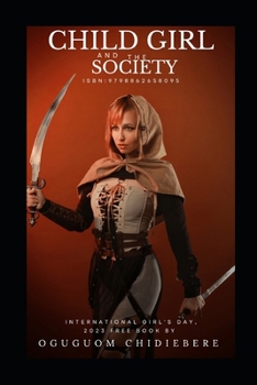 CHILD GIRL AND THE SOCIETY: Challenges facing child girl and the societal expectations (GIRL CHILD AND THE SOCIETY)