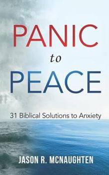 Paperback Panic to Peace: 31 Biblical Solutions to Anxiety Book