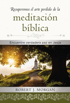 Hardcover Recuperemos El Arte Perdido de la Meditación Bíblica: Encuentra Verdadera Paz En Jesús [Spanish] Book