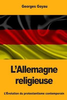 Paperback L'Allemagne religieuse: L'Évolution du protestantisme contemporain [French] Book