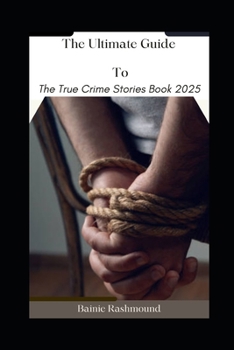 Paperback The Ultimate Guide To The True Crime Stories Book 2025 Book