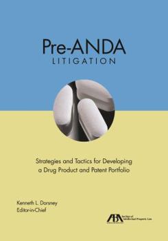 Hardcover Pre-ANDA Litigation: Strategies and Tactics for Developing a Drug Product and Patent Portfolio Book