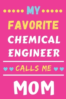 My Favorite Chemical Engineer Calls Me Mom: lined notebook,Chemical Engineer gift