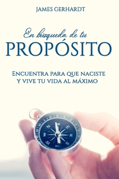 Paperback En búsqueda de tu propósito: Encuentra para que naciste y vive tu vida al máximo [Spanish] Book
