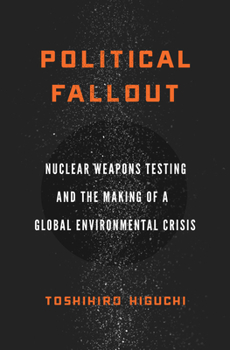 Paperback Political Fallout: Nuclear Weapons Testing and the Making of a Global Environmental Crisis Book