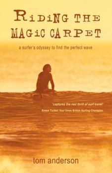 Paperback Riding the Magic Carpet: A Surfer's Odyssey to Find the Perfect Wave Book
