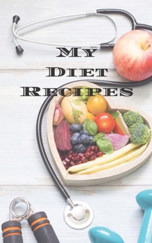 Paperback My Diet Recipes: An easy way to create your very own diet recipes cookbook with your favorite recipes, in a compact 5"x8" 100 writable Book