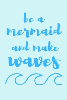 Paperback Be a mermaid and make waves: Novelty notebook for mermaid lovers 6"x9" Book