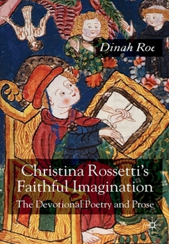 Paperback Christina Rossetti's Faithful Imagination: The Devotional Poetry and Prose Book