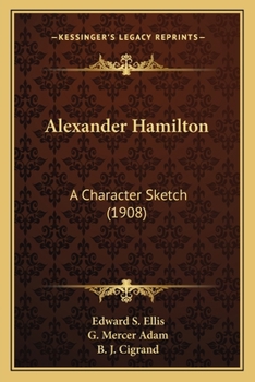 Alexander Hamilton, a character sketch. With anecdotes, characteristics and chronology