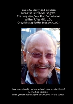 Diversity, Equity, and Inclusion Prison the Entry Level Program? The Long View, Your 42nd Consultation William R. Yee M.D., J.D., Copyright Applied fo
