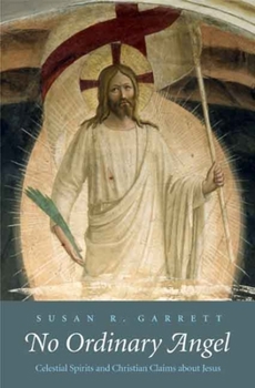 No Ordinary Angel: Celestial Spirits and Christian Claims about Jesus (The Anchor Yale Bible Reference Library) - Book  of the Anchor Yale Bible Reference Library