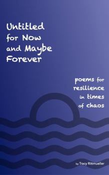 Paperback Untitled for Now and Maybe Forever: poems for resilience in times of chaos Book