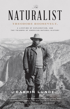 Paperback The Naturalist: Theodore Roosevelt, a Lifetime of Exploration, and the Triumph of American Natural History Book