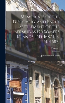 Hardcover Memorials of the Discovery and Early Settlement of the Bermudas Or Somers Islands, 1515-1687 [I.E. 1511-1687]; Volume 2 Book