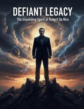 Defiant Legacy: The Unyielding Spirit Of Robert De Niro