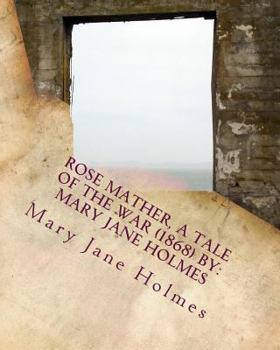 Paperback Rose Mather, a Tale of the War (1868) By: Mary Jane Holmes Book