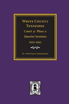 Paperback White County, Tennessee Court of Pleas & Quarter Sessions, 1835-1841. Book