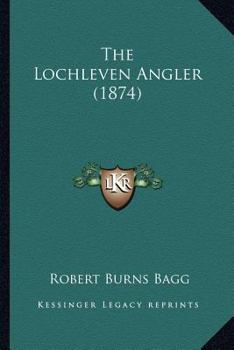 Paperback The Lochleven Angler (1874) Book