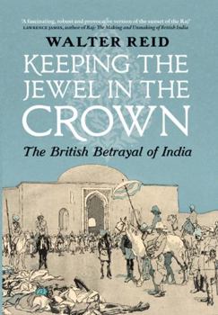 Hardcover Keeping the Jewel in the Crown: The British Betrayal of India Book