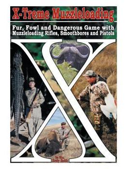 Paperback X-Treme Muzzleloading: Fur, Fowl and Dangerous Game with Muzzleloading Rifles, Smoothbores and Pistols Book