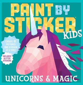 Paperback Paint by Sticker Kids: Unicorns & Magic: Create 10 Pictures One Sticker at a Time! Includes Glitter Stickers Book