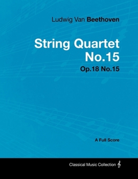 Paperback Ludwig Van Beethoven - String Quartet No. 15 - Op. 132 - A Full Score: With a Biography by Joseph Otten Book