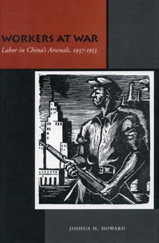 Paperback Workers at War: Labor in China's Arsenals, 1937-1953 Book