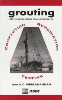 Grouting: Compaction, Remediation and Testing : Proceedings of Sessions Sponsored by the Grouting Committee of the Geo-Institute of the American Society of civi (Geotechnical Special Publication)