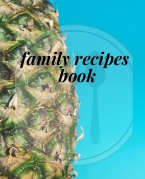 family recipes book: Blank Recipe Journal to Write in for Women, Food notebook Design, list all Your Special Recipes and Notes  ... for Women, Wife, Mom 90 pages special size( 7.5" x 9.25" )