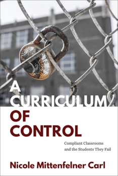 Paperback A Curriculum of Control: Compliant Classrooms and the Students They Fail Book