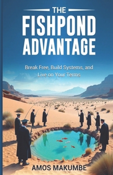 Paperback The Fishpond Advantage: Break Free, Build Systems, and Live on Your Terms Book