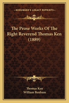 Paperback The Prose Works Of The Right Reverend Thomas Ken (1889) Book