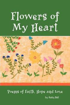 Paperback Flowers of My Heart: Poems of Faith, Hope and Love Book