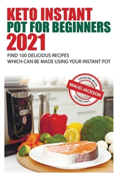 Paperback Keto Instant Pot for Beginners: Find 100 delicious recipes which can be made using your Instant Pot Book