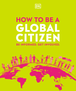 Paperback How to Be a Global Citizen: Be Informed. Get Involved. Book