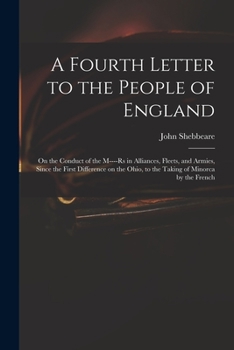Paperback A Fourth Letter to the People of England: on the Conduct of the M----rs in Alliances, Fleets, and Armies, Since the First Difference on the Ohio, to t Book