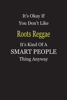 Paperback It's Okay If You Don't Like Roots Reggae It's Kind Of A Smart People Thing Anyway: Blank Lined Notebook Journal Gift Idea Book