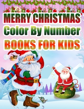 Merry Christmas Color By Number Books For Kids: Christmas Coloring Activity Book for Kids: A Childrens Holiday Coloring Book with Large Pages