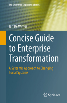 Paperback Concise Guide to Enterprise Transformation: A Systemic Approach to Changing Social Systems (The Enterprise Engineering Series) Book