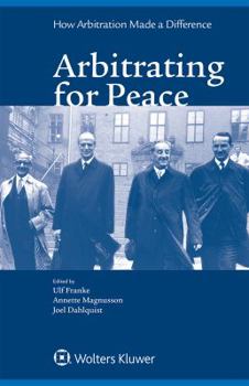 Hardcover Arbitrating for Peace: How Arbitration Made a Difference Book