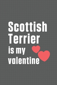 Paperback Scottish Terrier is my valentine: For Scottish Deerhound Dog Fans Book