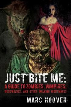 Paperback Just Bite Me: A Guide to Zombies, Vampires, Werewolves, and Other Walking Nightmares Book