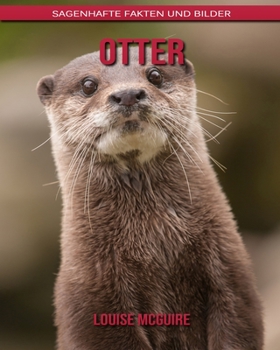 Otter: Sagenhafte Fakten und Bilder