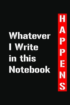 Paperback Whatever I Write in this Notebook Happens: Lined Notebook / Journal Gift for Entrepreneurs and Hustlers, 120 Pages, 6x9, Soft Cover, Matte Finish Book