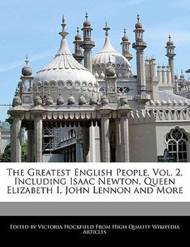 Paperback The Greatest English People, Vol. 2, Including Isaac Newton, Queen Elizabeth I, John Lennon and More Book