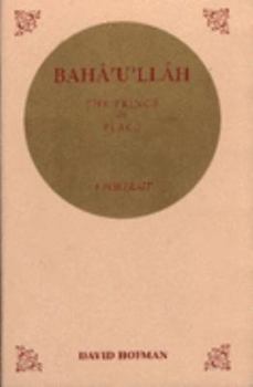 Paperback Baha'u'llah: The Prince of Peace: A Portrait Book