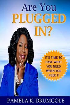 Paperback Are You Plugged In?: "It's time to Have what you need, When you need It" Book