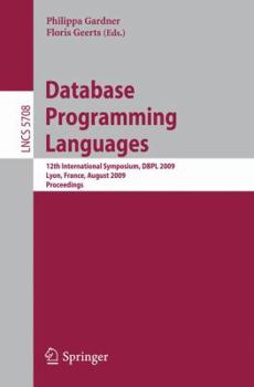 Database Programming Languages: 12th International Symposium, DBPL 2009, Lyon, France, August 24, 2009, Proceedings